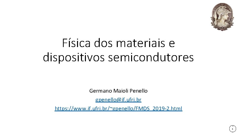 Física dos materiais e dispositivos semicondutores Germano Maioli Penello gpenello@if. ufrj. br https: //www. Física dos materiais e dispositivos semicondutores Germano Maioli Penello gpenello@if. ufrj. br https: //www.