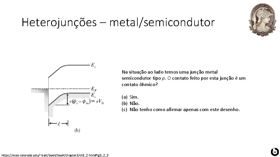 Heterojunções – metal/semicondutor Na situação ao lado temos uma junção metal semicondutor tipo p. Heterojunções – metal/semicondutor Na situação ao lado temos uma junção metal semicondutor tipo p.