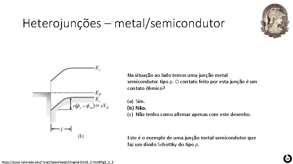 Heterojunções – metal/semicondutor Na situação ao lado temos uma junção metal semicondutor tipo p. Heterojunções – metal/semicondutor Na situação ao lado temos uma junção metal semicondutor tipo p.