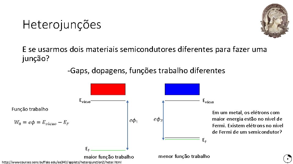 Heterojunções E se usarmos dois materiais semicondutores diferentes para fazer uma junção? -Gaps, dopagens, Heterojunções E se usarmos dois materiais semicondutores diferentes para fazer uma junção? -Gaps, dopagens,
