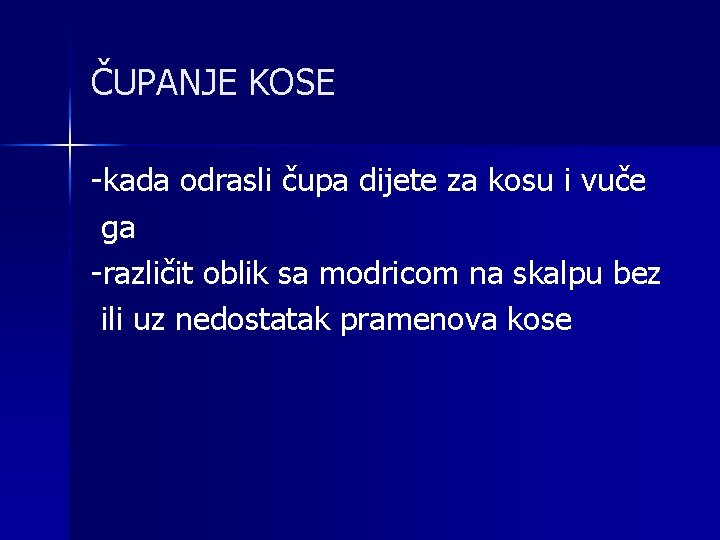 ČUPANJE KOSE -kada odrasli čupa dijete za kosu i vuče ga -različit oblik sa