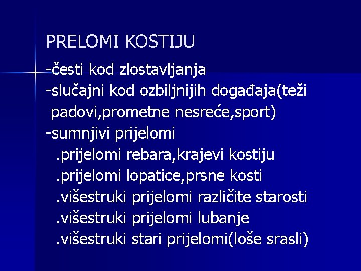 PRELOMI KOSTIJU -česti kod zlostavljanja -slučajni kod ozbiljnijih događaja(teži padovi, prometne nesreće, sport) -sumnjivi