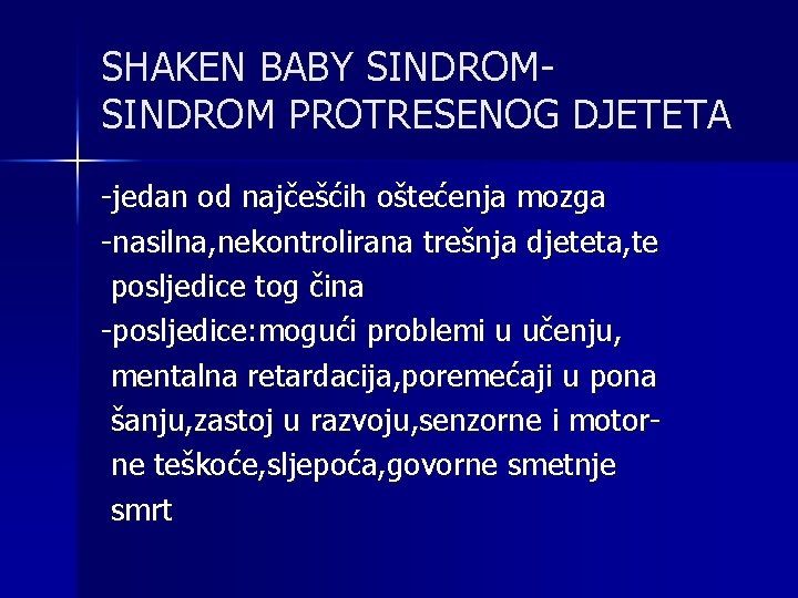 SHAKEN BABY SINDROM PROTRESENOG DJETETA -jedan od najčešćih oštećenja mozga -nasilna, nekontrolirana trešnja djeteta,