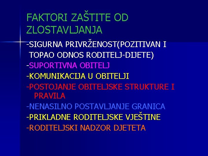 FAKTORI ZAŠTITE OD ZLOSTAVLJANJA -SIGURNA PRIVRŽENOST(POZITIVAN I TOPAO ODNOS RODITELJ-DIJETE) -SUPORTIVNA OBITELJ -KOMUNIKACIJA U