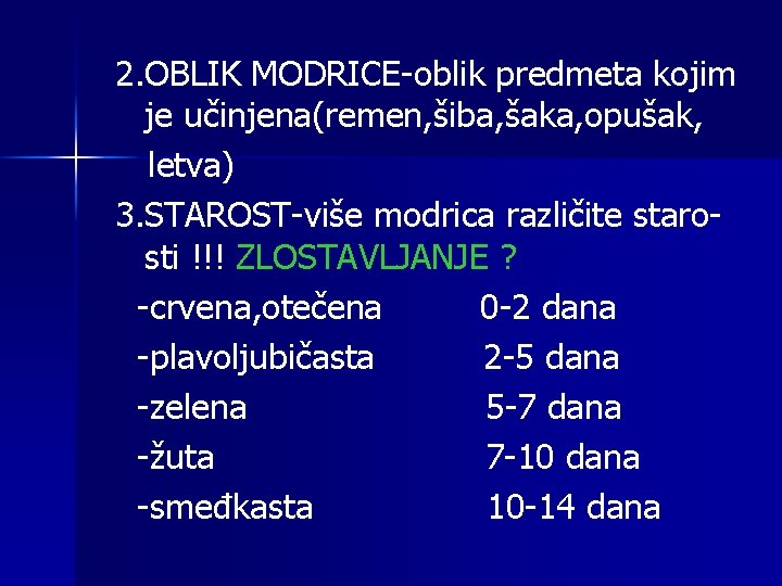 2. OBLIK MODRICE-oblik predmeta kojim je učinjena(remen, šiba, šaka, opušak, letva) 3. STAROST-više modrica