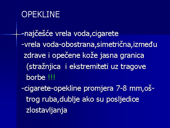 OPEKLINE -najčešće vrela voda, cigarete -vrela voda-obostrana, simetrična, između zdrave i opečene kože jasna