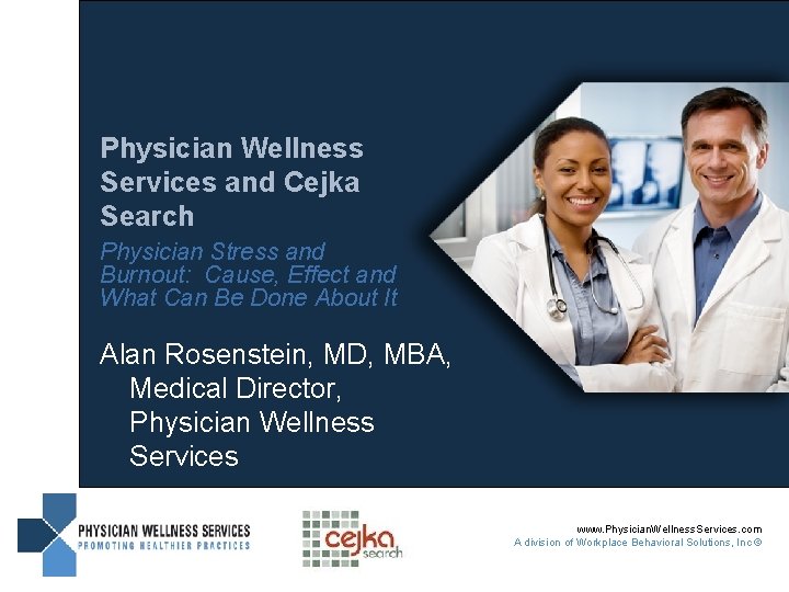 Physician Wellness Services and Cejka Search Physician Stress and Burnout: Cause, Effect and What