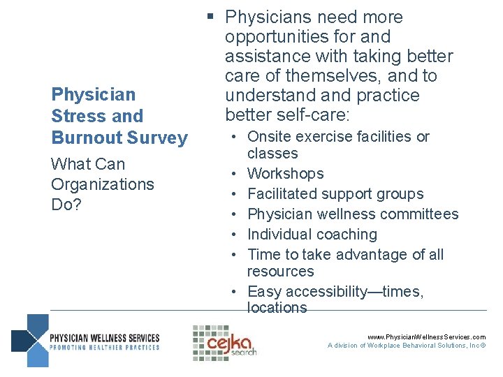 Physician Stress and Burnout Survey What Can Organizations Do? § Physicians need more opportunities