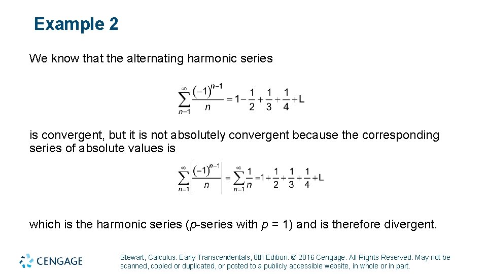 Example 2 We know that the alternating harmonic series is convergent, but it is