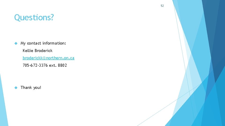 52 Questions? My contact information: Kellie Broderick broderickk@northern. on. ca 705 -672 -3376 ext.