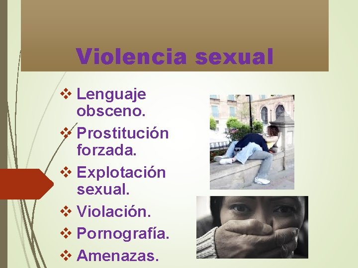 Violencia sexual v Lenguaje obsceno. v Prostitución forzada. v Explotación sexual. v Violación. v