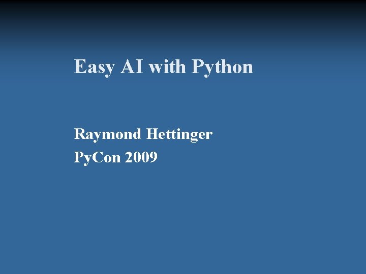 Easy AI with Python Raymond Hettinger Py. Con 2009 
