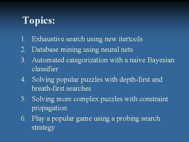 Topics: 1. Exhaustive search using new itertools 2. Database mining using neural nets 3.