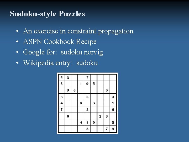 Sudoku-style Puzzles • • An exercise in constraint propagation ASPN Cookbook Recipe Google for: