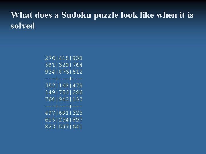 What does a Sudoku puzzle look like when it is solved 276|415|938 581|329|764 934|876|512