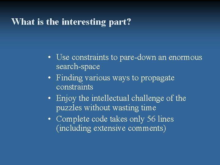 What is the interesting part? • Use constraints to pare-down an enormous search-space •