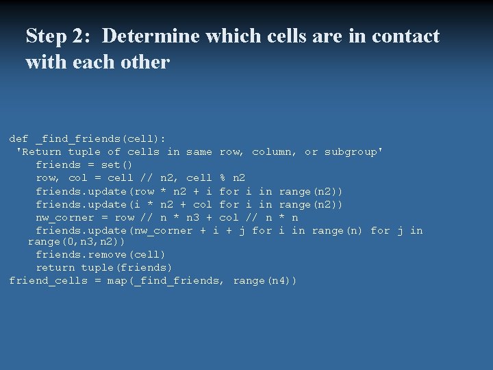 Step 2: Determine which cells are in contact with each other def _find_friends(cell): 'Return