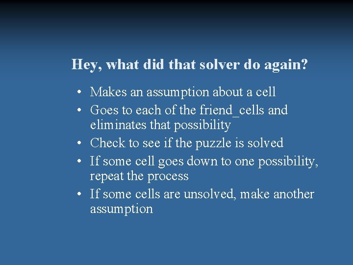 Hey, what did that solver do again? • Makes an assumption about a cell