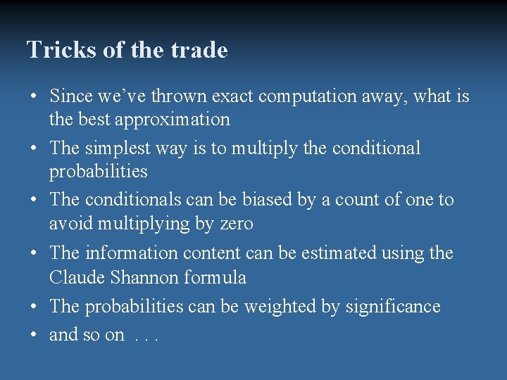 Tricks of the trade • Since we’ve thrown exact computation away, what is the