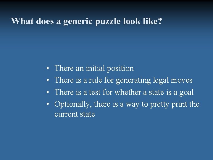 What does a generic puzzle look like? • • There an initial position There