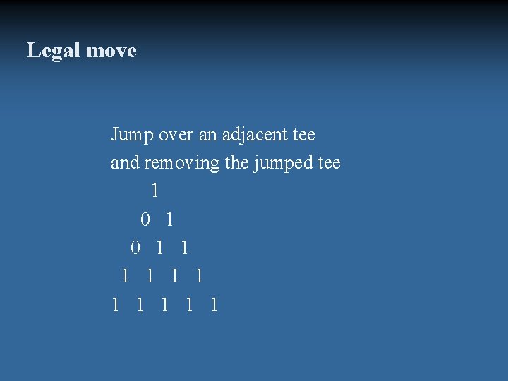 Legal move Jump over an adjacent tee and removing the jumped tee 1 0