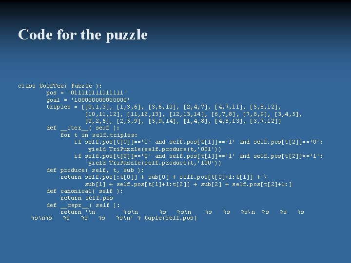 Code for the puzzle class Golf. Tee( Puzzle ): pos = '01111111' goal =