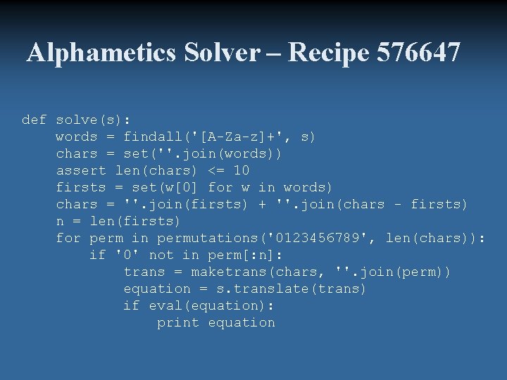 Alphametics Solver – Recipe 576647 def solve(s): words = findall('[A-Za-z]+', s) chars = set(''.