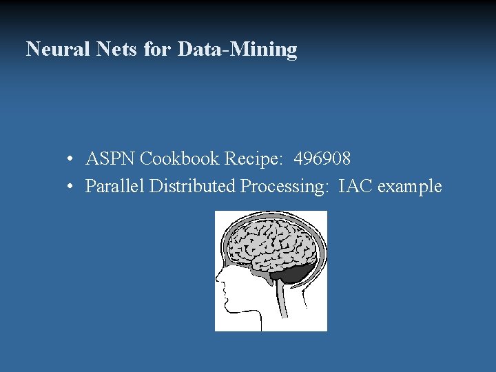 Neural Nets for Data-Mining • ASPN Cookbook Recipe: 496908 • Parallel Distributed Processing: IAC