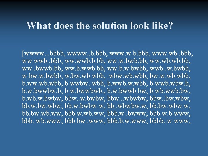 What does the solution look like? [wwww. . . bbbb, wwww. . b. bbb,