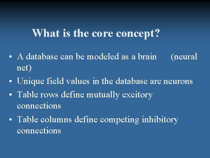 What is the core concept? • A database can be modeled as a brain