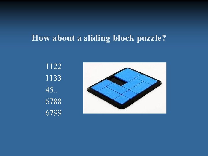 How about a sliding block puzzle? 1122 1133 45. . 6788 6799 