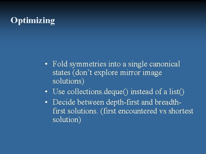 Optimizing • Fold symmetries into a single canonical states (don’t explore mirror image solutions)