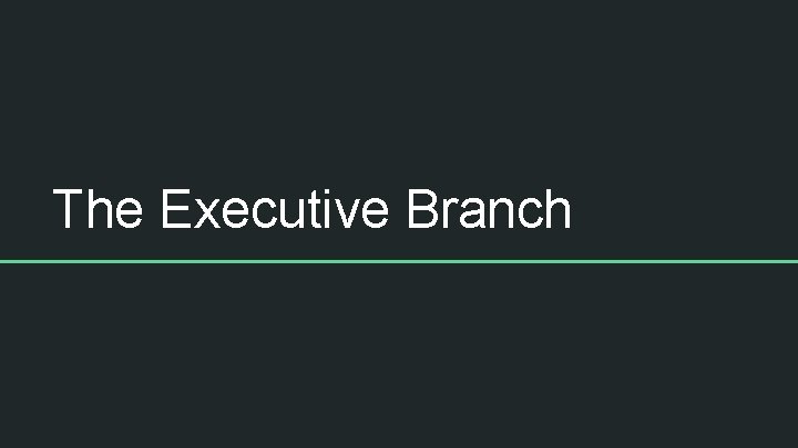 The Executive Branch 