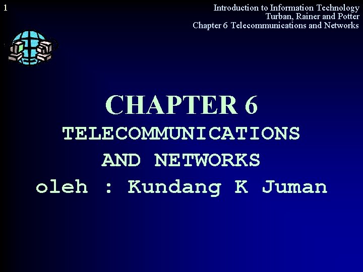 1 Introduction to Information Technology Turban, Rainer and Potter Chapter 6 Telecommunications and Networks