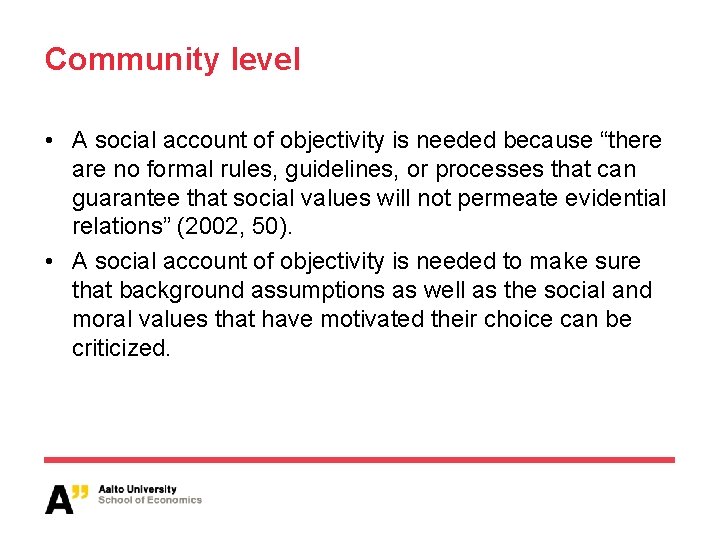 Community level • A social account of objectivity is needed because “there are no