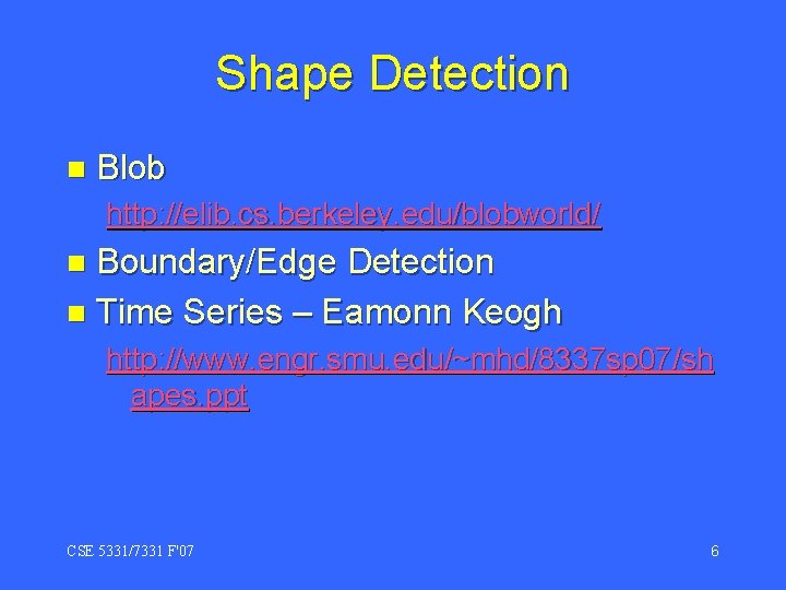 Shape Detection n Blob http: //elib. cs. berkeley. edu/blobworld/ Boundary/Edge Detection n Time Series