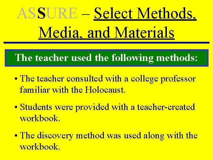 ASSURE – Select Methods, Media, and Materials The teacher used the following methods: • ASSURE – Select Methods, Media, and Materials The teacher used the following methods: •