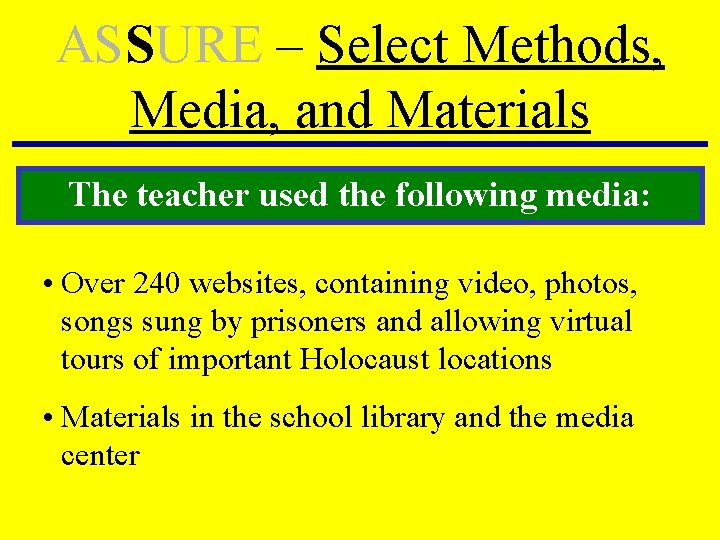 ASSURE – Select Methods, Media, and Materials The teacher used the following media: • ASSURE – Select Methods, Media, and Materials The teacher used the following media: •