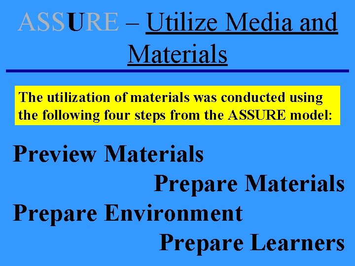 ASSURE – Utilize Media and Materials The utilization of materials was conducted using the ASSURE – Utilize Media and Materials The utilization of materials was conducted using the