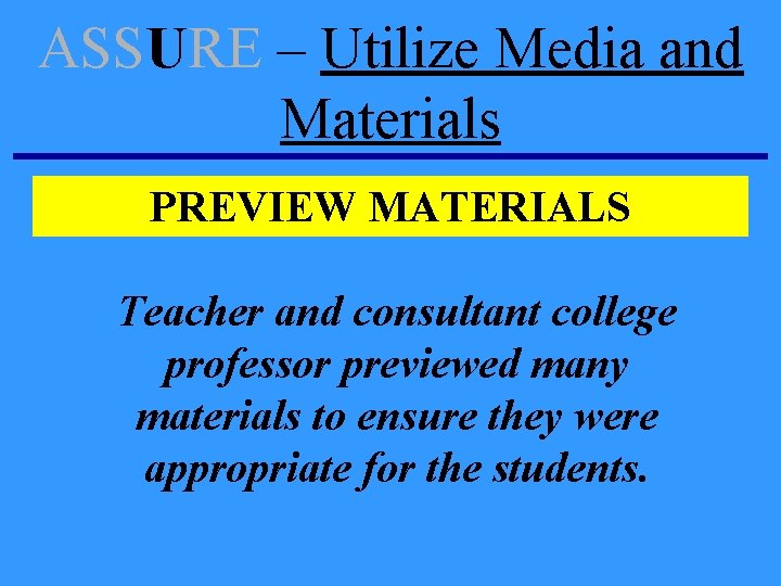ASSURE – Utilize Media and Materials PREVIEW MATERIALS Teacher and consultant college professor previewed ASSURE – Utilize Media and Materials PREVIEW MATERIALS Teacher and consultant college professor previewed