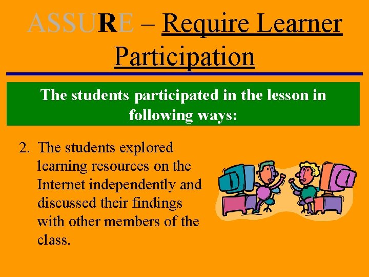 ASSURE – Require Learner Participation The students participated in the lesson in following ways: ASSURE – Require Learner Participation The students participated in the lesson in following ways: