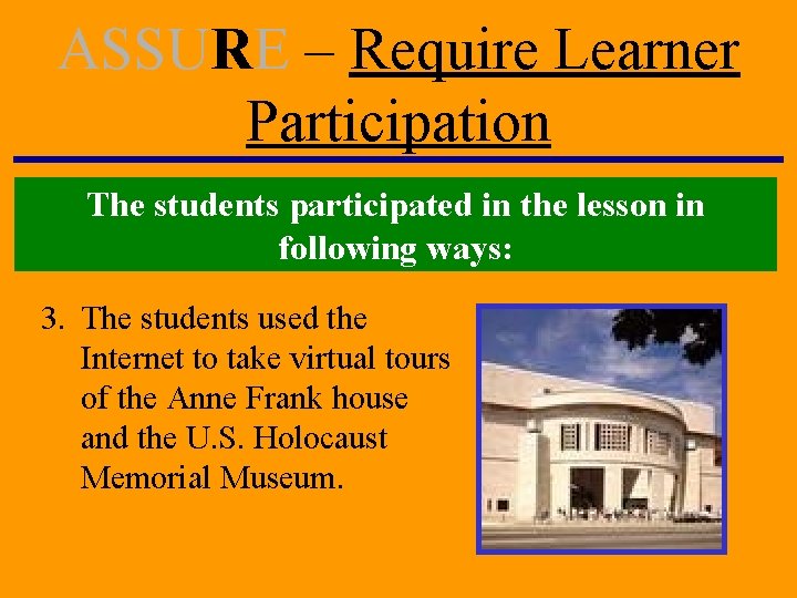 ASSURE – Require Learner Participation The students participated in the lesson in following ways: ASSURE – Require Learner Participation The students participated in the lesson in following ways: