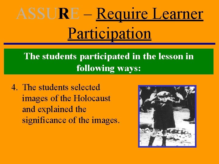 ASSURE – Require Learner Participation The students participated in the lesson in following ways: ASSURE – Require Learner Participation The students participated in the lesson in following ways: