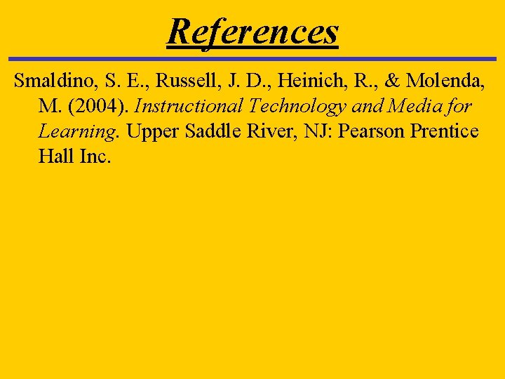 References Smaldino, S. E. , Russell, J. D. , Heinich, R. , & Molenda, References Smaldino, S. E. , Russell, J. D. , Heinich, R. , & Molenda,
