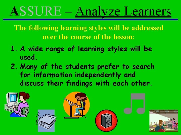 ASSURE – Analyze Learners The following learning styles will be addressed over the course ASSURE – Analyze Learners The following learning styles will be addressed over the course