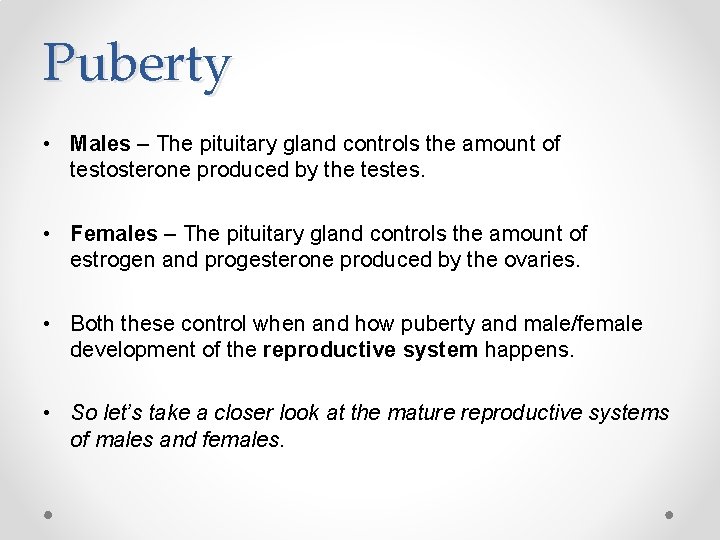 Puberty • Males – The pituitary gland controls the amount of testosterone produced by