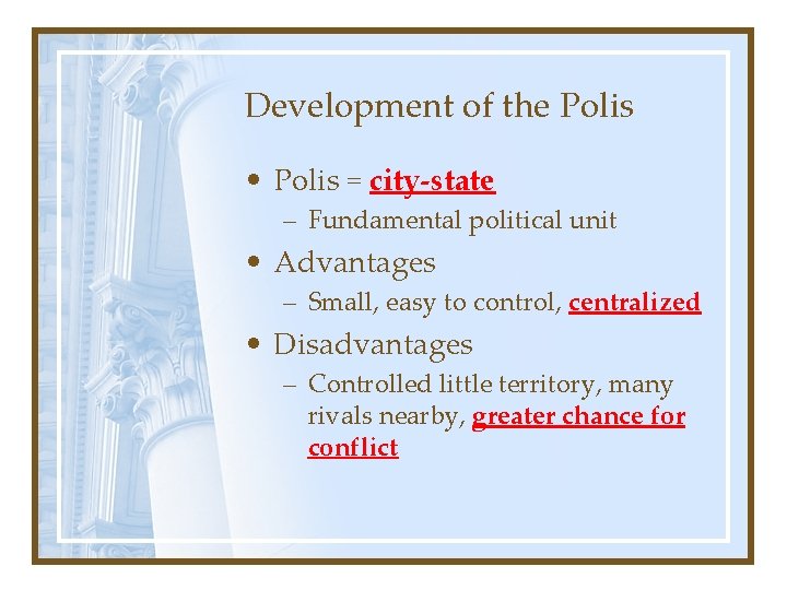Development of the Polis • Polis = city-state – Fundamental political unit • Advantages