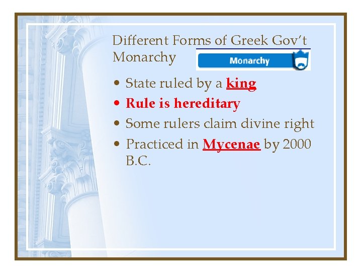 Different Forms of Greek Gov’t Monarchy • • State ruled by a king Rule