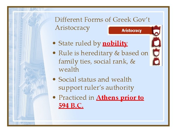 Different Forms of Greek Gov’t Aristocracy • State ruled by nobility • Rule is