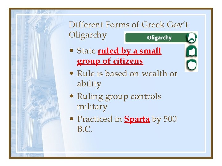 Different Forms of Greek Gov’t Oligarchy • State ruled by a small group of
